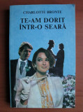 Charlotte Bronte - Te-am dorit intr-o seara