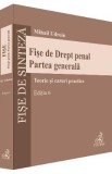 Fise de Drept penal. Partea generala Ed.6 - Mihail Udroiu