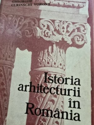 ISTORIA ARHITECTURII IN ROMANIA - GHEORGHE CURINSCHI VORONA foto