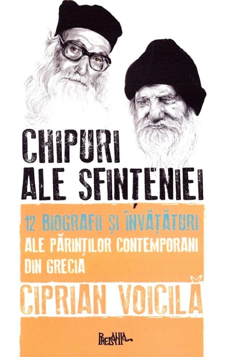 Chipuri Ale Sfinteniei. 12 Biografii Si Invataturi Ale Parintilor Contemporani Din Grecia, Ciprian Voicila - Editura Predania