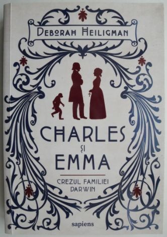 Charles si Emma. Crezul familiei Darwin &ndash; Deborah Heiligman