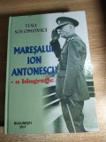 Maresalul Ion Antonescu. O biografie - de Tesu Solomovici (AUTOGRAF), (Editura Tesu, 2011)