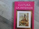 Cultura ca interior - Monica Pillat, Studii literare, Editura Vremea, 2001, 383 pagini