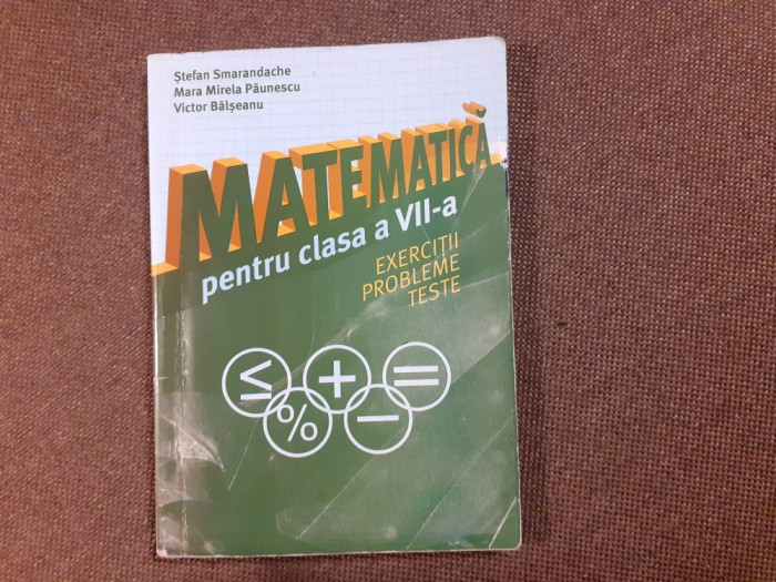 MATEMATICA PENTRU CLASA VII A EXERCITII,PROBLEME ,TESTE STEFAN SMARANDACHE