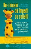 Nu-i musai să &icirc;mparți cu ceilalți și alte reguli rebele ca să crești copii descurcăreți și empatici, Humanitas