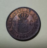 SV * SPANIA * 1 CENTIMO 1906 A * Regele Alfonso XIII * AUNC, Europa, Cupru (arama), Circulata