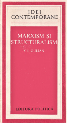 Idei contemporane Marxism si stucturalism ed-politica C.I.Gulian 1976 foto