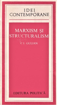 Idei contemporane Marxism si stucturalism ed-politica C.I.Gulian 1976 foto