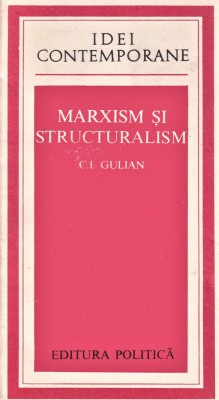 Idei contemporane Marxism si stucturalism ed-politica C.I.Gulian 1976 foto