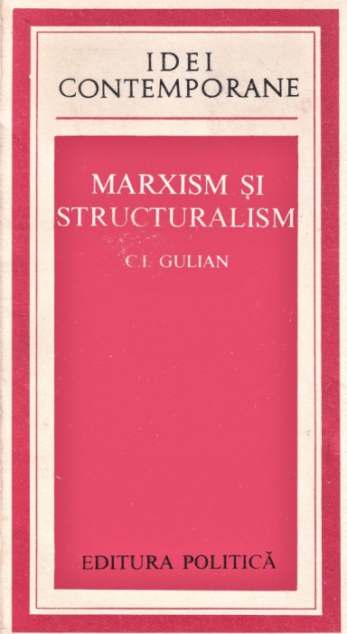 Idei contemporane Marxism si stucturalism ed-politica C.I.Gulian 1976