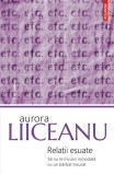 Relații eșuate. Să nu te &icirc;ncurci niciodată cu un bărbat &icirc;nsurat - Paperback brosat - Aurora Liiceanu - Polirom