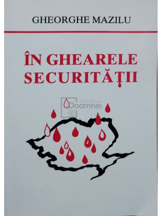 Gheorghe Mazilu - In ghearele securitatii, editia a V-a (Editia: 2004)