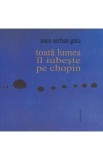 Toata lumea il iubeste pe Chopin - Anca Serban Gaiu