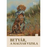 Bety&aacute;r, a magyar vizsla - Kolossy G&aacute;bor