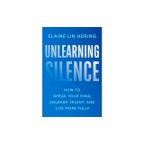 Unlearning Silence: How to Speak Your Mind, Unleash Talent, and Live More Fully