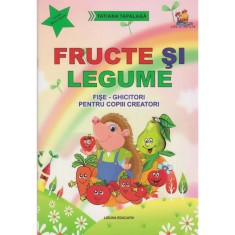 Fructe si legume. Fise-ghicitori pentru copiii creatori &ndash; Tatiana Tapalaga