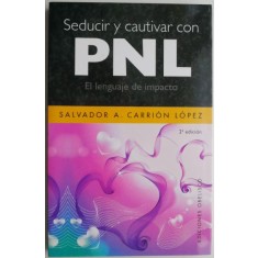 Seducir y cautivar con PNL. El lenguaje de impacto &ndash; Salvador A. Carrion Lopez (putin patata)