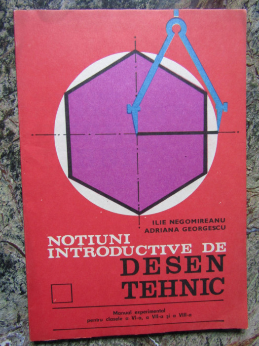 Noțiuni introductive de desen tehnic. Manual - Ilie Negomireanu, A. Georgescu