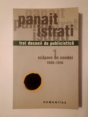 Panait Istrati - Trei decenii de publicistică: vol. 1: Scăpare de condei 1906-1916 foto