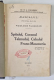 FIZIOLOGIE FILOZOFICA. SPITALUL, CORANUL,TALMUDUL,CAHALUL, FRANC-MASONERIA de C.PAULESCU , 1913