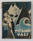TITANIC VALS, COMEDIE IN 3 ACTE de TUDOR MUSATESCU,EDITIA I ,1932
