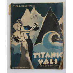 TITANIC VALS, COMEDIE IN 3 ACTE de TUDOR MUSATESCU,EDITIA I ,1932