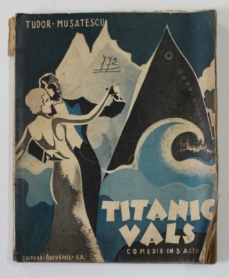 TITANIC VALS, COMEDIE IN 3 ACTE de TUDOR MUSATESCU,EDITIA I ,1932 foto