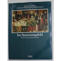 IM SPANNUGSFELD - KUNST ZWISCHEN KIRCHE UND WELT - SCHWEIZER MALEREI VON DEN ANFANGEN BIS INS 20 JAHRHUNDERT , VOL. I , 1985
