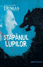 Stapanul Lupilor. Ed. 2, Alexandre Dumas - Editura Paralela 45