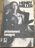 LITR02MF Carte Henry Miller - Primavara neagra, Editura Cartea Romaneasca 1990, Roman Beletristica, Literatura Universala, Brosata, Veche