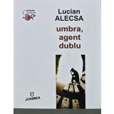 Umbra, agent dublu - 2015 - Lucian Alecsa (AQ247)