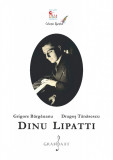 Dinu Lipatti | Grigore Bargauanu, Dragos Tanasescu, Grafoart