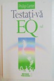 TESTATI-VA EQ-UL , EVALUATI-VA INTELIGENTA EMOTIONALA PRIN 22 DE CHESTIONARE DE PERSONALITATE de PHILIP CARTER , 2015