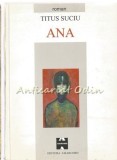 Ana. Roman - Titus Suciu, Amarcord, 2001, Timisoara, 215 pagini. Roman psihologic