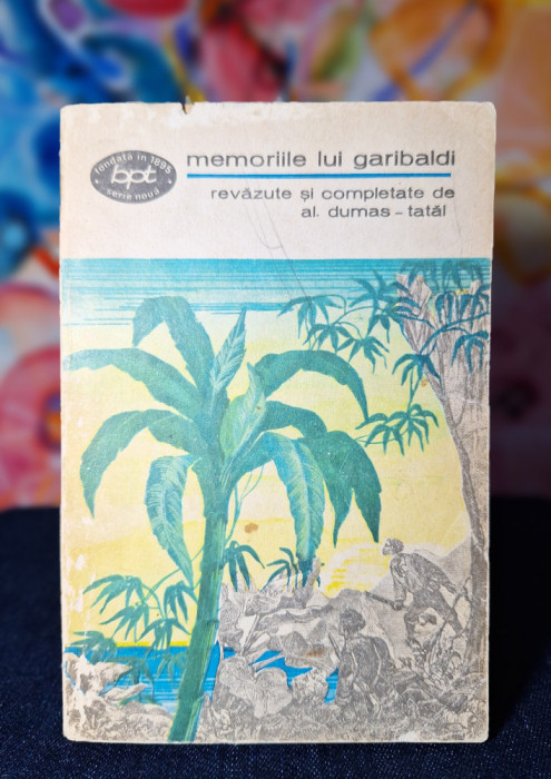 Carte - Memoriile lui Garibaldi - Revazute si completate de Al. Dumas-tatal,1970