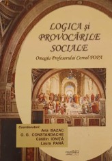 LOGICA SI PROVOCARILE SOCIALE. OMAGIU PROFESORULUI CORNEL POPA, LA 75 ANI-ANA BAZAC, G.G. CONSTANDACHE, C. -246580