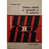 Gheorghe Marin - Tehnica vidului si aplicatiile ei in industrie (Editia: 1983)