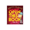 Pretty Please Do Not Open This Book