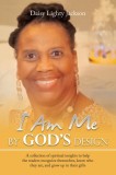 I Am Me by God&#039;s Design: A Collection of Spiritual Insights to Help the Readers Recognize Themselves, Know Who They Are, and Grow up in Their G