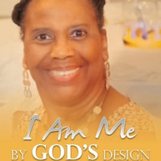 I Am Me by God's Design: A Collection of Spiritual Insights to Help the Readers Recognize Themselves, Know Who They Are, and Grow up in Their G