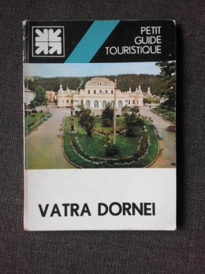 VATRA DORNEI, PETIT GUIDE TOURISTIQUE - ION POPESCU ARGESEL (EDITIE IN LIMBA FRANCEZA) foto