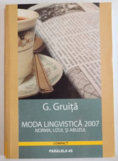 MODA LINGVISTICA 2007 , NORMA , UZUL SI ABUZUL de G. GRUITA , 2006 foto