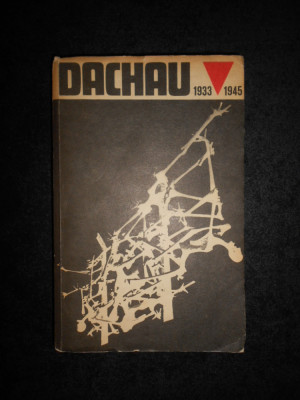 Paul Berben - Dachau. Istoria lagarului de concentrare de la Dachau 1933-1945 foto