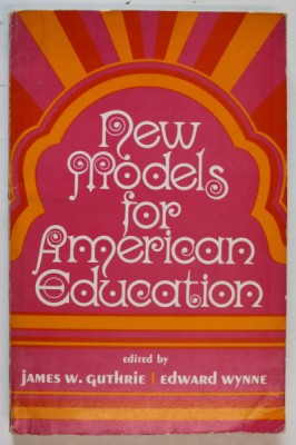 NEW MODELS FOR AMERICAN EDUCATION , edited by JAMES W. GUTHRIE and EDWARD WYNNE , 1971 foto
