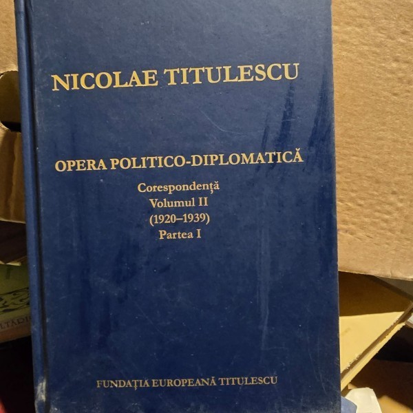 Nicolae Titulescu Opera politico-diplomatica Vol.2 (1920-1939) partea I corespondenta