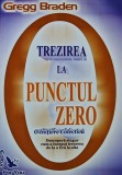 Cumpara ieftin Cartea Trezirea la punctul zero Gregg Braden 2005 brosata 349 pagini stare foarte buna