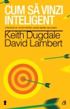Cum sa vinzi inteligent. Strategii de viitor pentru clienti mereu multumiti - Keith Dugdale David Lambert - Editura Curtea Veche