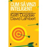 Cum sa vinzi inteligent. Strategii de viitor pentru clienti mereu multumiti
