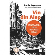 Vin din Alep. Itinerariul unui refugiat sirian - Joude Jassouma, Laurence de Cambronne