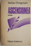 Cumpara ieftin Ascensiunea - Stefan Dorgosan, Roman, Beletristica
